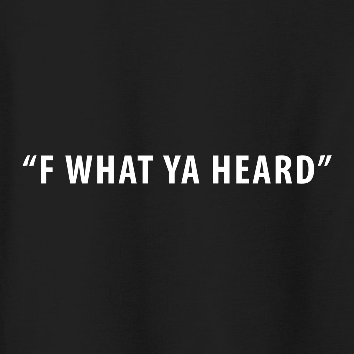 "F What Ya Heard", Tri Blend T-Shirt- Limited Edition Pricing-September