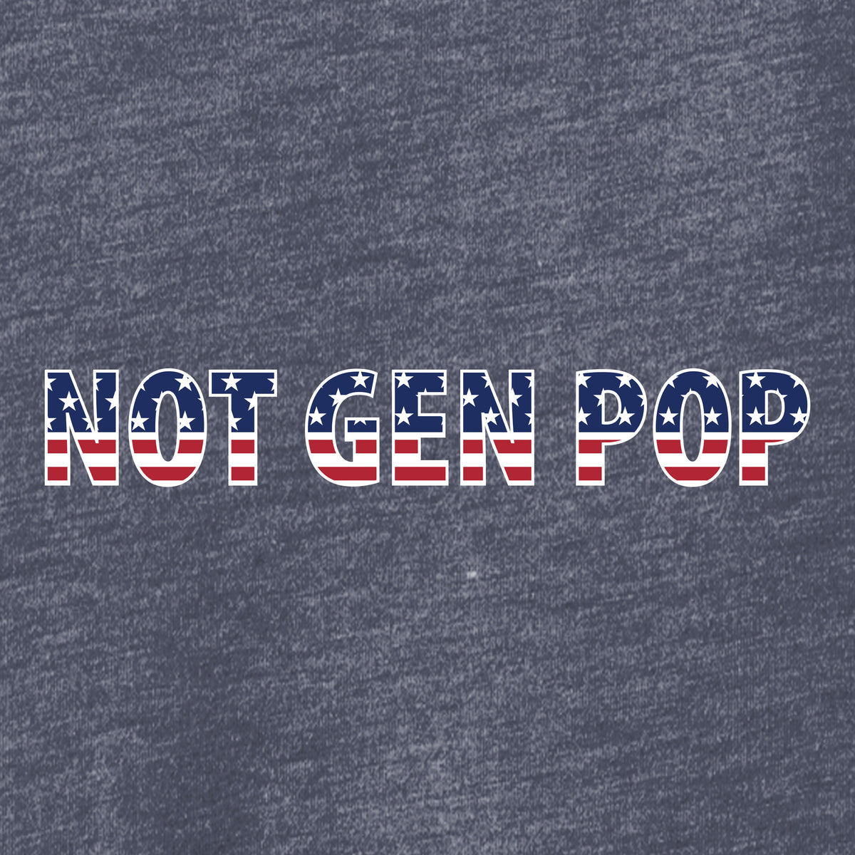 Not Gen Pop, American Flag, Tri Blend T-Shirt